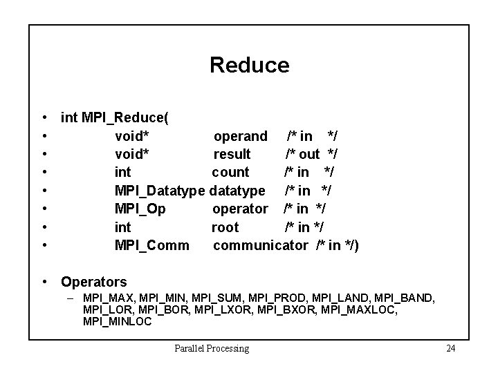 Reduce • int MPI_Reduce( • void* operand /* in */ • void* result /*