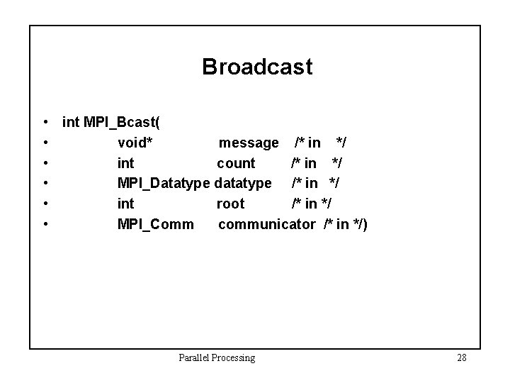 Broadcast • int MPI_Bcast( • void* message /* in */ • int count /*