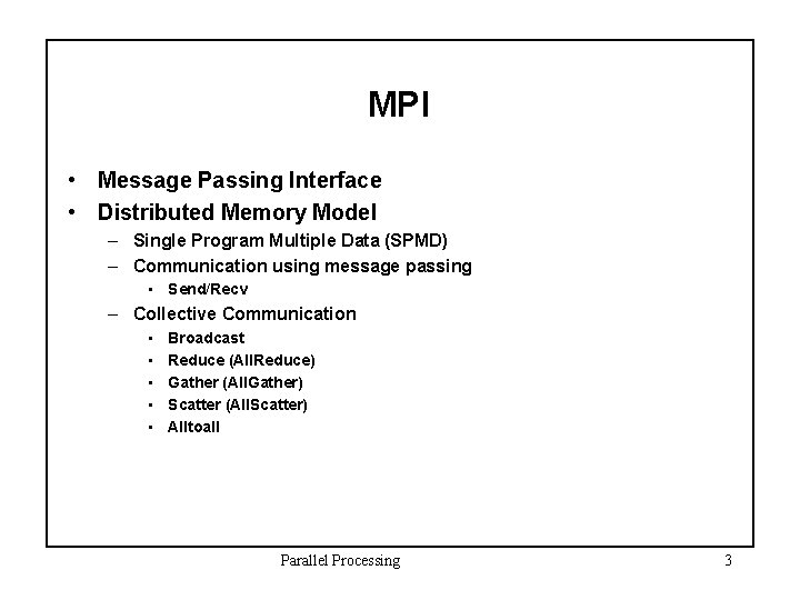 MPI • Message Passing Interface • Distributed Memory Model – Single Program Multiple Data
