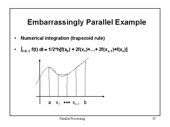 Embarrassingly Parallel Example • Numerical integration (trapezoid rule) • t=0. . 1 f(t) dt