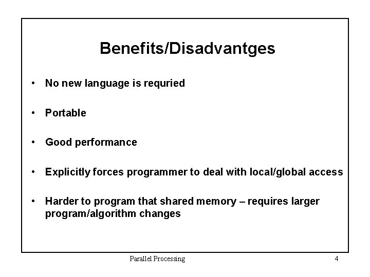 Benefits/Disadvantges • No new language is requried • Portable • Good performance • Explicitly