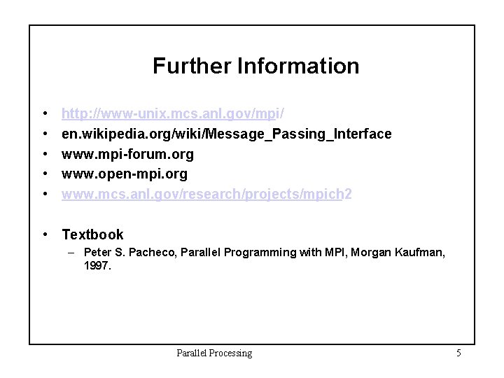 Further Information • • • http: //www-unix. mcs. anl. gov/mpi/ en. wikipedia. org/wiki/Message_Passing_Interface www.