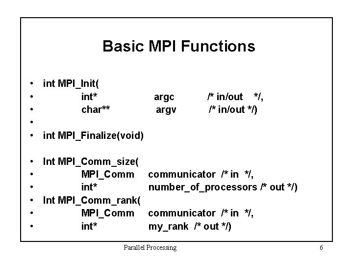 Basic MPI Functions • int MPI_Init( • int* • char** • • int MPI_Finalize(void)