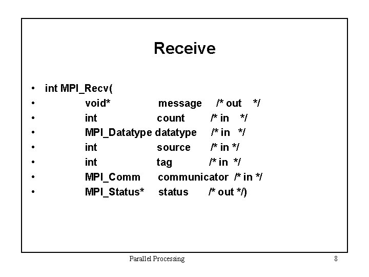 Receive • int MPI_Recv( • void* message /* out */ • int count /*