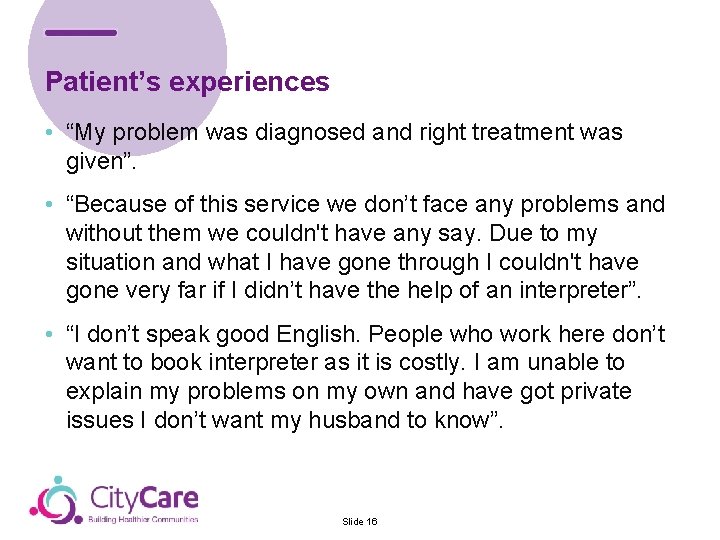 Patient’s experiences • “My problem was diagnosed and right treatment was given”. • “Because