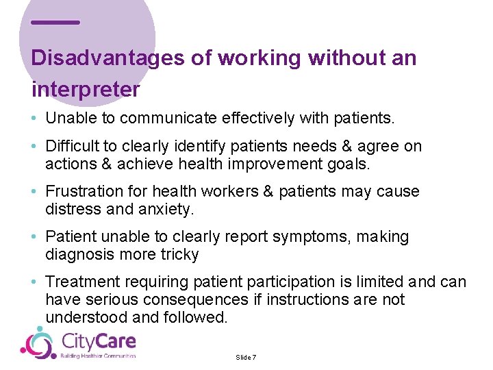 Disadvantages of working without an interpreter • Unable to communicate effectively with patients. •