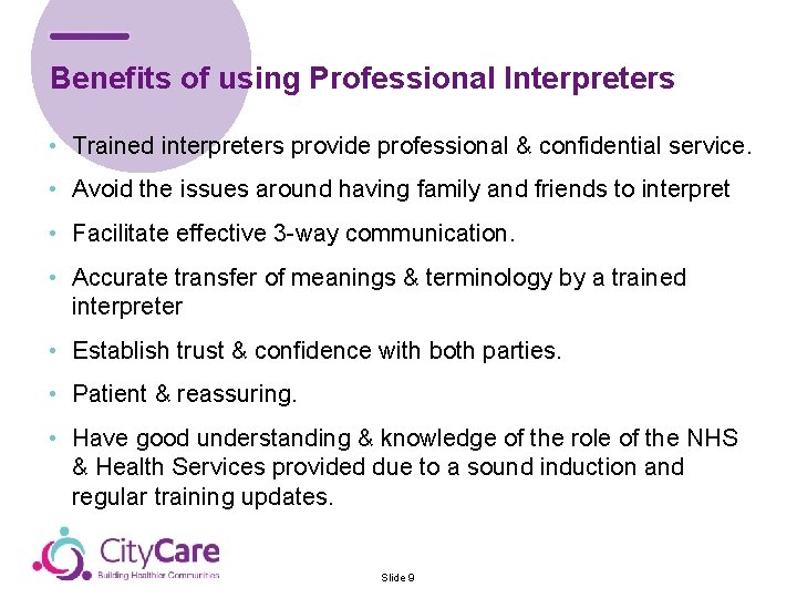 Benefits of using Professional Interpreters • Trained interpreters provide professional & confidential service. •