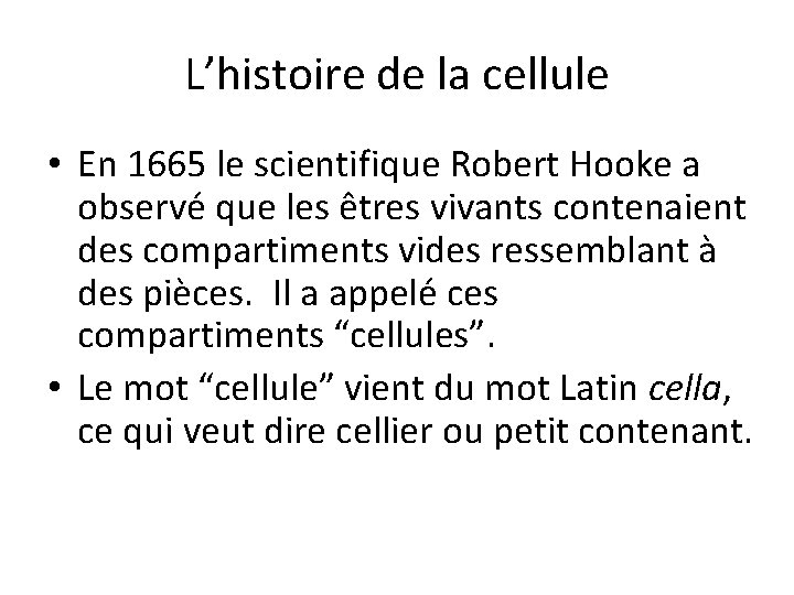 L’histoire de la cellule • En 1665 le scientifique Robert Hooke a observé que