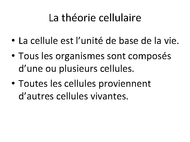 La théorie cellulaire • La cellule est l’unité de base de la vie. •