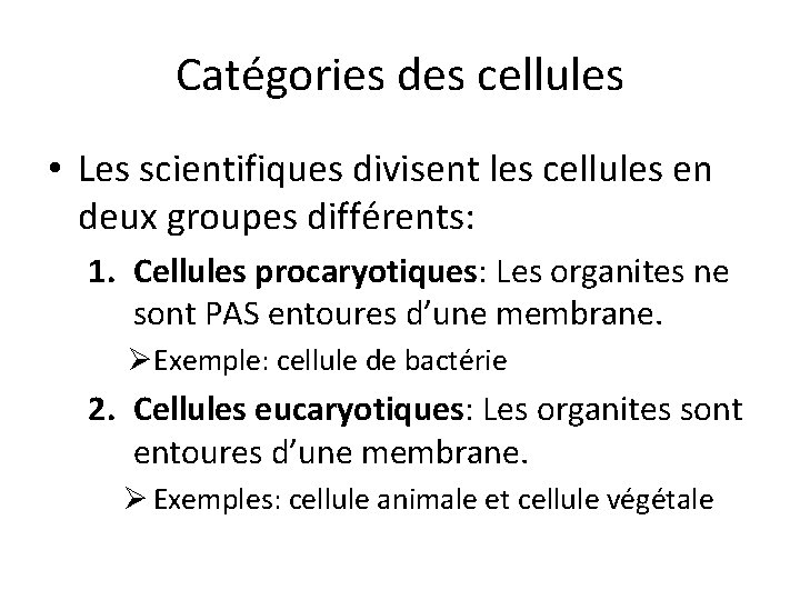 Catégories des cellules • Les scientifiques divisent les cellules en deux groupes différents: 1.