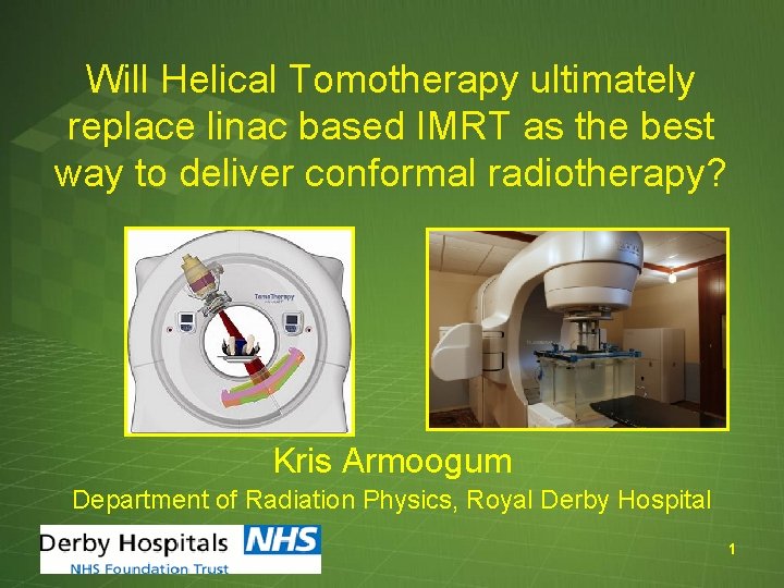 Will Helical Tomotherapy ultimately replace linac based IMRT as the best way to deliver