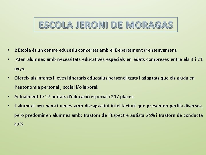 ESCOLA JERONI DE MORAGAS • L’Escola és un centre educatiu concertat amb el Departament