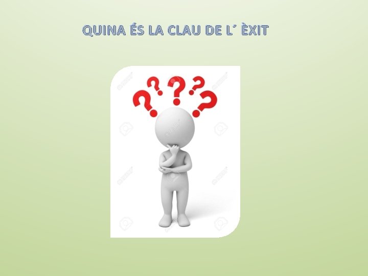 QUINA ÉS LA CLAU DE L´ ÈXIT 