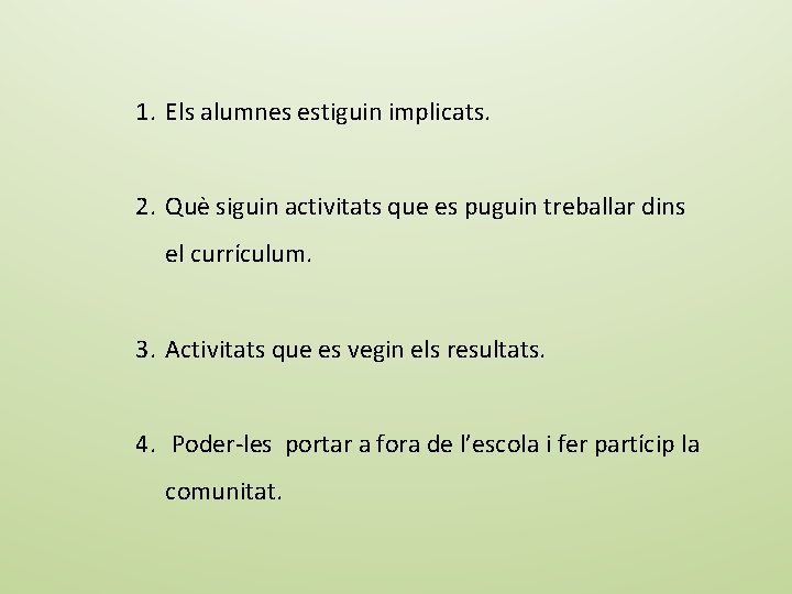1. Els alumnes estiguin implicats. 2. Què siguin activitats que es puguin treballar dins