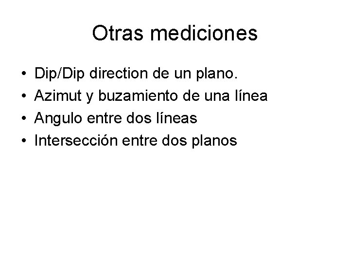 Otras mediciones • • Dip/Dip direction de un plano. Azimut y buzamiento de una