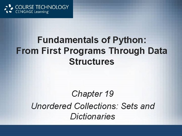 Fundamentals of Python: From First Programs Through Data Structures Chapter 19 Unordered Collections: Sets