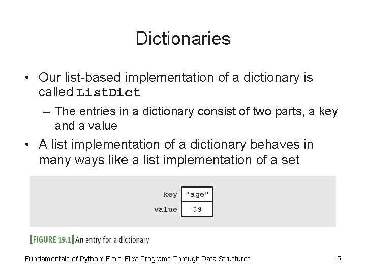 Dictionaries • Our list-based implementation of a dictionary is called List. Dict – The