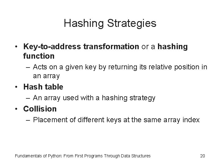 Hashing Strategies • Key-to-address transformation or a hashing function – Acts on a given