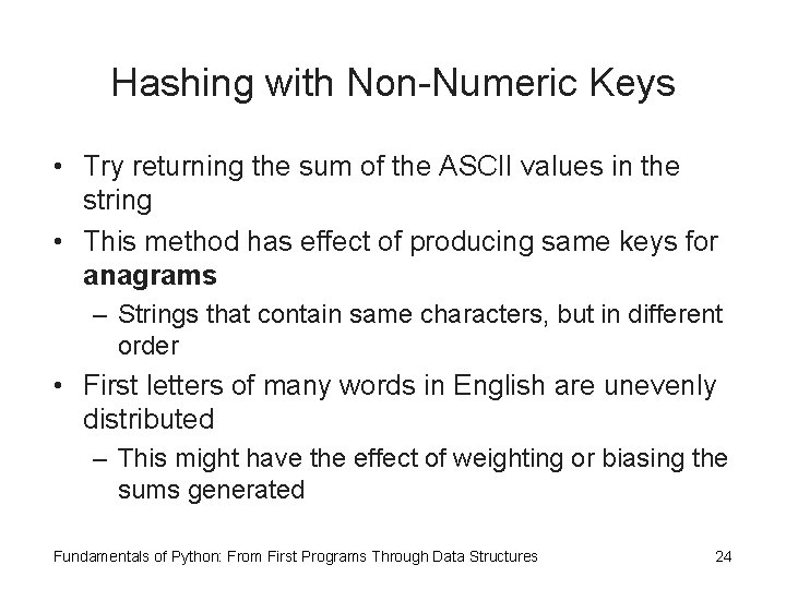 Hashing with Non-Numeric Keys • Try returning the sum of the ASCII values in