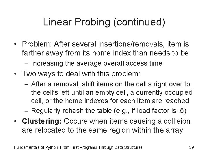 Linear Probing (continued) • Problem: After several insertions/removals, item is farther away from its