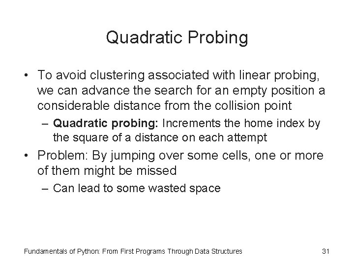 Quadratic Probing • To avoid clustering associated with linear probing, we can advance the