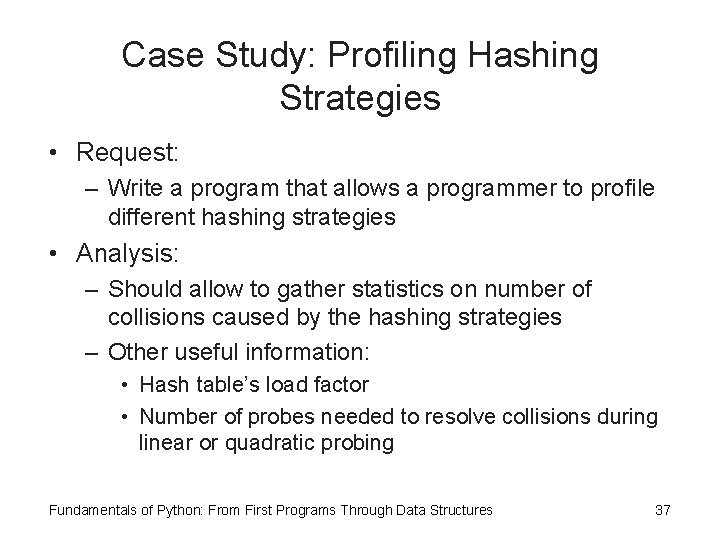 Case Study: Profiling Hashing Strategies • Request: – Write a program that allows a