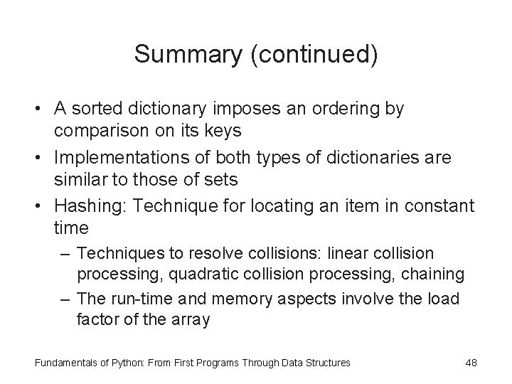 Summary (continued) • A sorted dictionary imposes an ordering by comparison on its keys