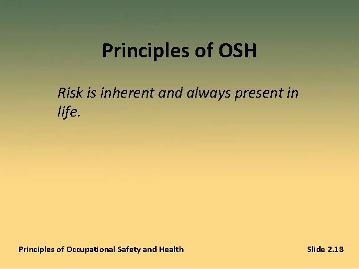 Principles of OSH Risk is inherent and always present in life. Principles of Occupational