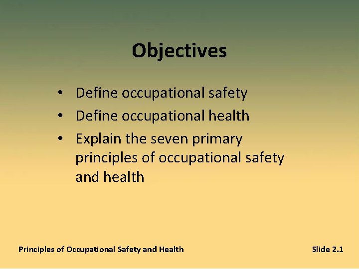 Objectives • Define occupational safety • Define occupational health • Explain the seven primary