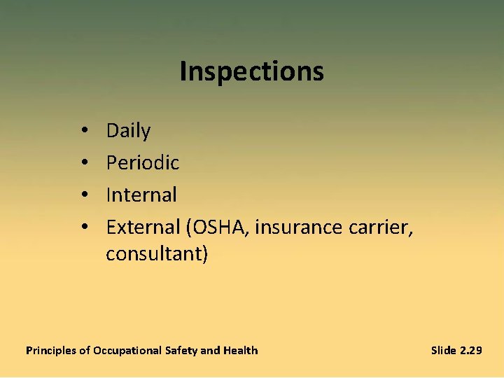 Inspections • • Daily Periodic Internal External (OSHA, insurance carrier, consultant) Principles of Occupational