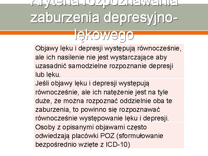 Kryteria rozpoznawania zaburzenia depresyjnolękowego Objawy lęku i depresji występują równocześnie, ale ich nasilenie jest