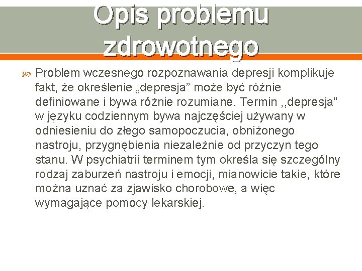 Opis problemu zdrowotnego Problem wczesnego rozpoznawania depresji komplikuje fakt, że określenie „depresja” może być