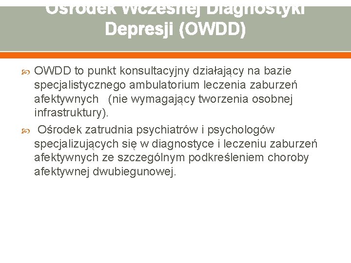 Ośrodek Wczesnej Diagnostyki Depresji (OWDD) OWDD to punkt konsultacyjny działający na bazie specjalistycznego ambulatorium