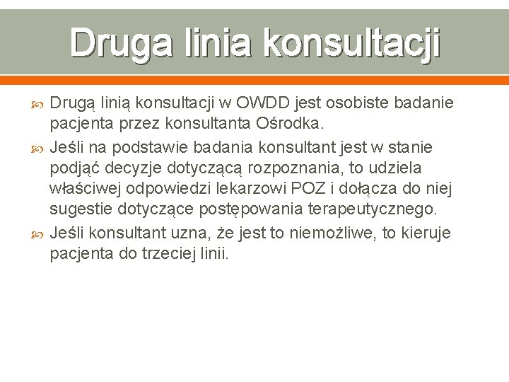 Druga linia konsultacji Drugą linią konsultacji w OWDD jest osobiste badanie pacjenta przez konsultanta