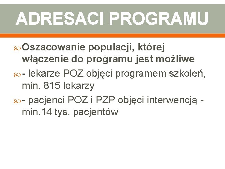 ADRESACI PROGRAMU Oszacowanie populacji, której włączenie do programu jest możliwe - lekarze POZ objęci