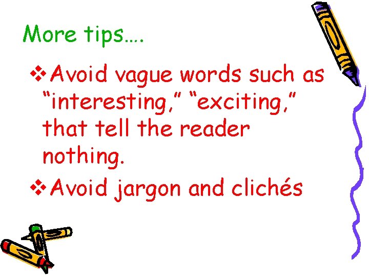 More tips…. v. Avoid vague words such as “interesting, ” “exciting, ” that tell