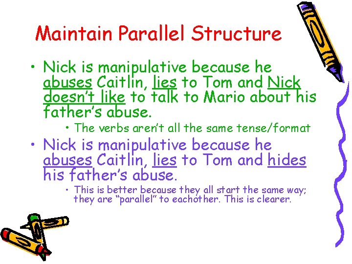 Maintain Parallel Structure • Nick is manipulative because he abuses Caitlin, lies to Tom