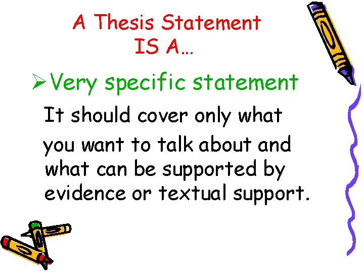 A Thesis Statement IS A… ØVery specific statement It should cover only what you