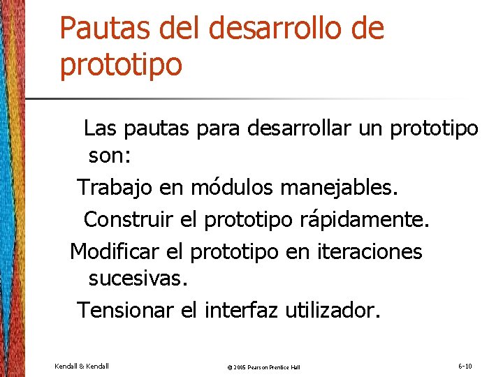 Pautas del desarrollo de prototipo Las pautas para desarrollar un prototipo son: Trabajo en