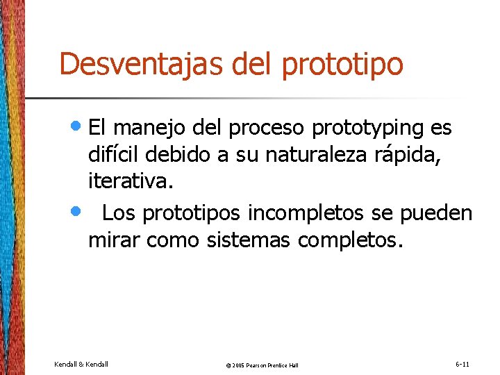Desventajas del prototipo • El manejo del proceso prototyping es difícil debido a su