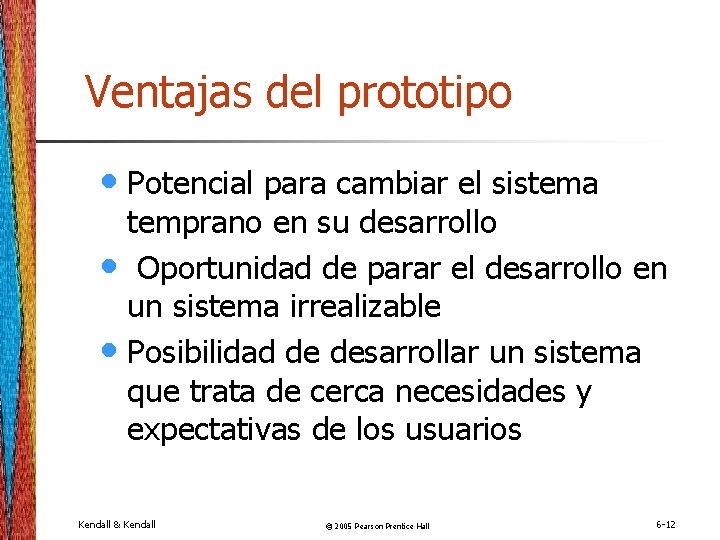 Ventajas del prototipo • Potencial para cambiar el sistema temprano en su desarrollo •