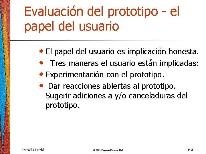 Evaluación del prototipo - el papel del usuario • El papel del usuario es