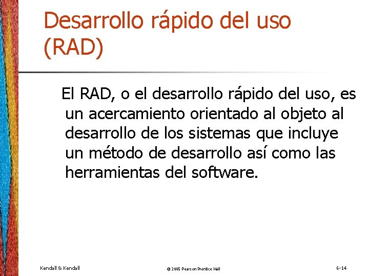 Desarrollo rápido del uso (RAD) El RAD, o el desarrollo rápido del uso, es