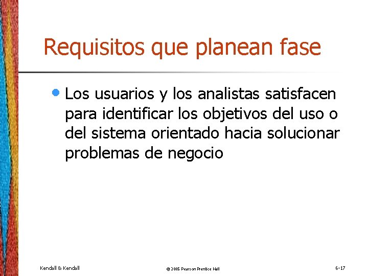 Requisitos que planean fase • Los usuarios y los analistas satisfacen para identificar los