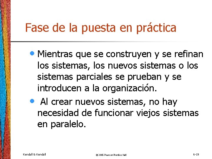 Fase de la puesta en práctica • Mientras que se construyen y se refinan