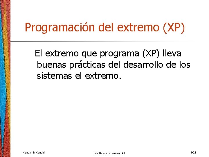 Programación del extremo (XP) El extremo que programa (XP) lleva buenas prácticas del desarrollo