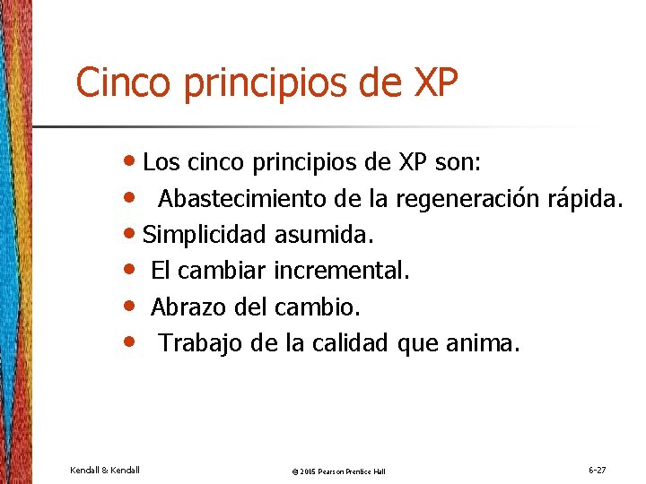 Cinco principios de XP • Los cinco principios de XP son: • Abastecimiento de