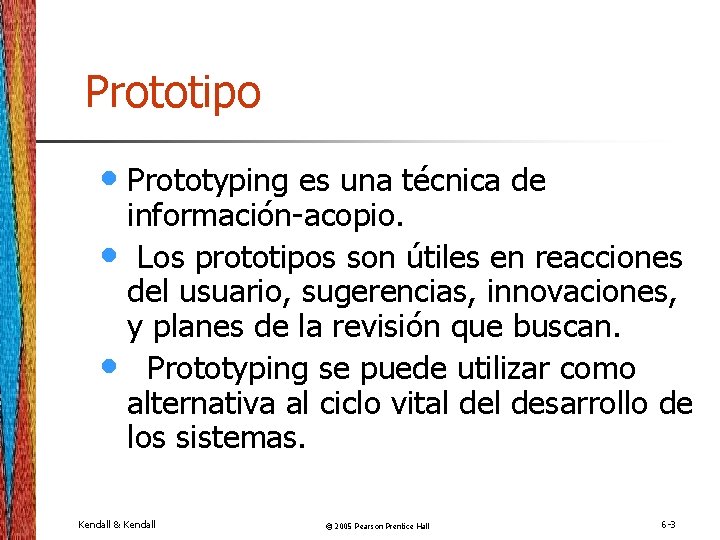 Prototipo • Prototyping es una técnica de información-acopio. • Los prototipos son útiles en