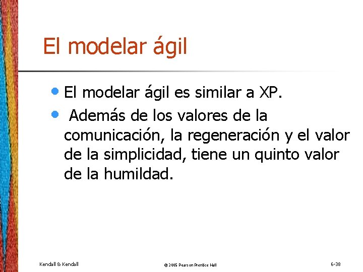 El modelar ágil • El modelar ágil es similar a XP. • Además de