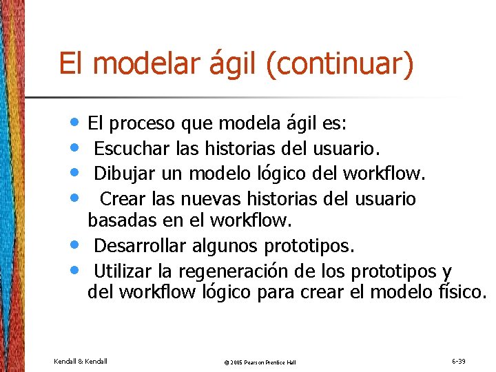 El modelar ágil (continuar) • • • El proceso que modela ágil es: Escuchar